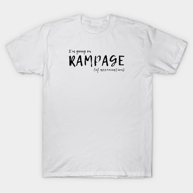 I'm Going on a Rampage of Appreciation Grateful T-Shirt by tnts